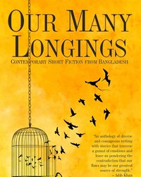 Our many longings: contemporary short fiction from Bangladesh